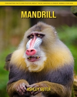 Mandrill: Fascinating Facts and Photos about These Amazing & Unique Animals for Kids B092PG6P1F Book Cover