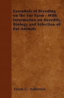 Essentials of Breeding on the Fur Farm - With Information on Heredity, Biology and Selection of Fur Animals 1446529940 Book Cover