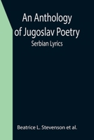 An Anthology of Jugoslav Poetry; Serbian Lyrics 9355395191 Book Cover