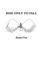 Rise only to Fall: Fictional Novel 1543028004 Book Cover