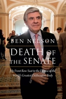 Death of the Senate: My Front Row Seat to the Demise of the World's Greatest Deliberative Body 1640124942 Book Cover