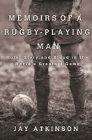 Memoirs of a Rugby-Playing Man: Guts, Glory, and Blood in the World's Greatest Game 0312547692 Book Cover