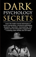 Dark Psychology Secrets: Learn the trade's secret techniques of covert manipulation, emotional exploitation, deception, hypnotism, brainwashing, mind ... - Including case studies and DIY-tests 390726925X Book Cover
