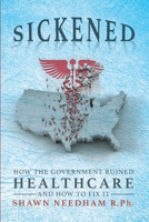 Sickened: How the Government Ruined Healthcare and How to Fix It B08PX94PHN Book Cover