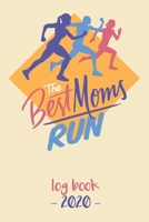 The Best Moms Run Log Book 2020: Log book for keeping track of your runs in 2020 and beyond. Day by day record calendar for monthly and yearly workout planning. Used for setting goals as a runner and  1654243825 Book Cover