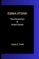 EMMA STONE: The Chronicles of Great Career B0CWH1DGHV Book Cover