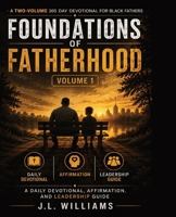 Foundations of Fatherhood: A 365 Day Devotional for Black Fathers: A Daily Devotional, Affirmation, and Leadership Guide - Volume 1 (The Strong Roots Devotional Series) B0H1C41Y6G Book Cover