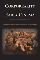 Corporeality in Early Cinema: Viscera, Skin, and Physical Form 0253033659 Book Cover