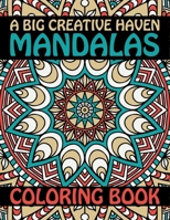 A Big Creative Haven Mandalas Coloring Book: The Best Mandalas Coloring Book Designs for stress Relief One side Print coloring book Mandalas Patterns for adult stress less activity book B08HW4F1R1 Book Cover