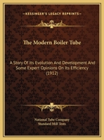 The Modern Boiler Tube: A Story Of Its Evolution And Development And Some Expert Opinions On Its Efficiency 0548844291 Book Cover