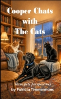 Cooper Chats With the Cats: Three Pets’ Perspectives 1069738506 Book Cover