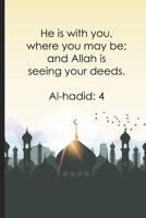 He is with you, where you may be; and Allah is seeing your deeds - Al-hadid: 4: Daily Muslim prayer journal/notebook for recording Ayah / verse for today, Allah teaching for the day, thankful for sect 1096905655 Book Cover