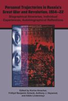 Personal Trajectories in Russia's Great War and Revolution, 1914-22: Biographical Itineraries, Individual Experiences, Autobiographical Reflections 0893574384 Book Cover
