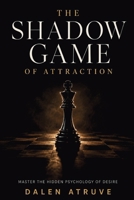 The Shadow Game of Attraction: Master the Hidden Psychology of Desire, Confidence, and Self-Command B0HC3ZVZ98 Book Cover