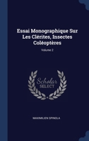Essai Monographique Sur Les Clérites, Insectes Coléoptères; Volume 2 1022575856 Book Cover