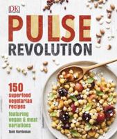 Pulse Revolution: 150 Superfood Vegetarian Recipes Featuring Vegan & Meat Variations 1465459197 Book Cover