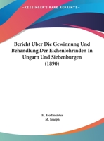 Bericht Uber Die Gewinnung Und Behandlung Der Eichenlohrinden In Ungarn Und Siebenburgen (1890) 1162419318 Book Cover