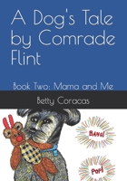 A Dog's Tale By Comrade Flint: Book Two: Mama and Me B0CHGGXTT9 Book Cover
