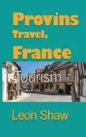 Provins Travel, France: Tourism 167096311X Book Cover