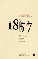1857: The Real Story Of The Great Uprising 9350290367 Book Cover