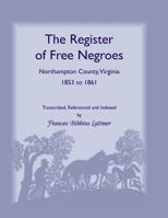 The register of free Negroes, Northampton County, Virginia, 1853 to 1861 1556136226 Book Cover