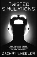 Twisted Simulations : Ten Chilling Tales From the Dark Corners of the Universe 1954153449 Book Cover