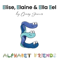 Elise, Elaine & Ella Eel : A Tale about Keeping Promises 1968704043 Book Cover