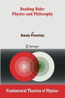 Reading Bohr: Physics and Philosophy (Fundamental Theories of Physics) 1402052537 Book Cover