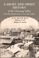 A Short and Sweet History of the Chemung Valley from the Iroquois Days to 1923 1950822079 Book Cover