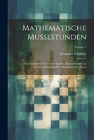 Mathematische Mussestunden: Eine Sammlung Von Geduldspielen, Kunststücken Und Unterhaltungsaufgaben Mathematischer Natur; Volume 1 1022791141 Book Cover