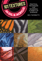 101 Textures in Oil and Acrylic: Practical techniques for rendering a variety of surfaces 1633226867 Book Cover
