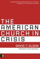 The American Church in Crisis: Groundbreaking Research Based on a National Database of over 200,000 Churches 0310277132 Book Cover