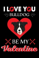 I Love You Bulldog Be my Valentine: Gratitude Journal Intentions & Reflections for a Powerful Life 1660694892 Book Cover