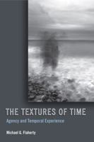 The Textures of Time: Agency and Temporal Experience 1439902631 Book Cover