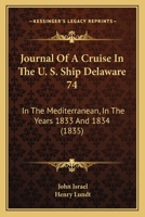 Journal of a cruize in the U.S. Ship Delaware 74 in the Mediterranean in the years 1833 & 34 (America and the Holy Land) 1271776111 Book Cover