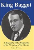 King Baggot: A Biography and Filmography of the First King of the Movies 0786413506 Book Cover