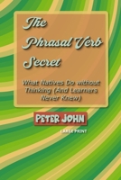 The Phrasal Verb Secret: What Natives Do without Thinking (And Learners Never Knew) B0FFZ8Z4KX Book Cover