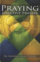 Praying Effective Prayers B09LB3W2R3 Book Cover