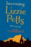 Becoming Lizzie Potts 1999849426 Book Cover