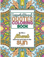 Inspirational Quotes Coloring Book: A Motivational Coloring Book with Inspiring Quotes and Positive Affirmations for Adults B088JHR4S7 Book Cover