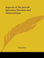 Aspects of the Jewish Question Zionism and Antisemitism 1162580003 Book Cover