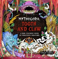 Mythogoria: Tooth and Claw: A Dark Coloring Book of Ferocious Creatures 1250396387 Book Cover