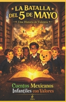 LA BATALLA DEL 5 DE MAYO (Una Historia de Valentía): CUENTOS MEXICANOS INFANTILES CON VALORES (Spanish Edition) B0GZLCDZ55 Book Cover