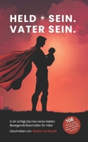 Held sein. Vater sein - In dir schlägt das Herz eines Helden. Bewegende Botschaften für Väter: 108 kraftvolle Seiten für Väter, die mehr fühlen, als ... den sie jetzt brauchen“ (German Edition) B0FLD57QK4 Book Cover