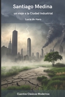 Santiago Medina un viaje a la Ciudad Industrial (Cuentos populares modernos) (Spanish Edition) B0DNVZB83Z Book Cover