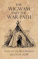 The Wigwam and the War-Path: Or Tales of the Red Indians, by Ascott R. Hope 102135595X Book Cover