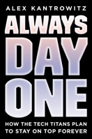 Always Day One: How the Tech Titans Plan to Stay on Top Forever 0593083482 Book Cover