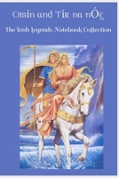 Oisin and Tir na nOg: The Irish Legends Notebook Collection containing the story of Oisin and Tir na nOg and 100 lined pages incorporating a Celtic design. 1699332207 Book Cover