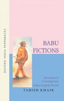 Babu Fictions: Alienation in Contemporary Indian English Novels (Oxford India Paperbacks) 0195652967 Book Cover