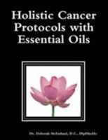 Holistic Cancer Protocols with Essential Oils 1304409554 Book Cover